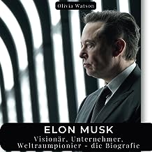 Elon Musk: Visionär, Unternehmer, Weltraumpionier - die Biografie