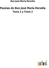 Poesìas de Don Josè Maria Heredia: Tomo 1 y Tomo 2