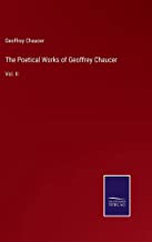 The Poetical Works of Geoffrey Chaucer: Vol. II