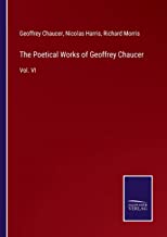The Poetical Works of Geoffrey Chaucer: Vol. VI
