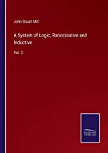 A System of Logic, Ratiocinative and Inductive: Vol. 2