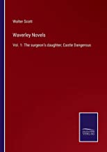 Waverley Novels: Vol. 1: The surgeon's daughter; Castle Dangerous