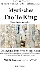 Mystisches Tao Te King (Erweiterte Ausgabe): Das heilige Buch vom ewigen Geist: -
