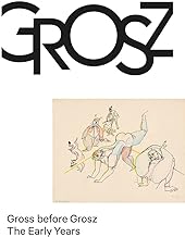 Gross Before Grosz: The Early Years