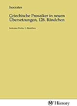 Griechische Prosaiker in neuen Übersetzungen, 128. Bändchen: Isokrates Werke, 1. Bändchen