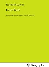 Pierre Bayle: dargestellt und gewürdigt von Ludwig Feuerbach
