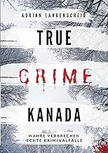 True Crime Kanada: Wahre Verbrechen - Echte Kriminalfälle