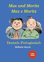 Max und Moritz - Max e Moritz: Zweisprachige Ausgabe: Deutsch-Portugiesisch/ Versão Bilíngue: Alemão-Português: Farbig illustrierte Ausgabe / Versão Colorida