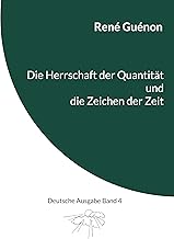 Die Herrschaft der Quantität und die Zeichen der Zeit: Deutsche Ausgabe Band 4