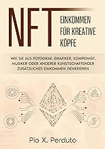 NFT - Einkommen für kreative Köpfe: Wie Sie als Fotograf, Grafiker, Komponist, Musiker oder anderer Kunstschaffender zusätzliches Einkommen generieren