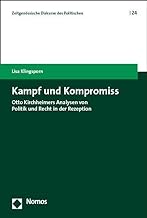 Kampf und Kompromiss: Otto Kirchheimers Analysen von Politik und Recht in der Rezeption