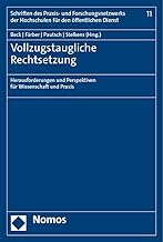 Vollzugstaugliche Rechtsetzung: Herausforderungen Und Perspektiven Fur Wissenschaft Und Praxis