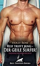 Reif trifft jung - Der geile Surfer! Erotische Geschichte + 1 weitere Geschichte: Sex in vollen Zügen leben ...