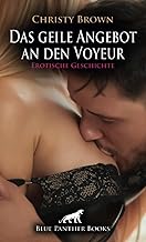 Das geile Angebot an den Voyeur | Erotische Geschichte + 1 weitere Geschichte: Wenn er sie heute sexuell überzeugt, darf er sie eine Woche lang jeden Abend besuchen!