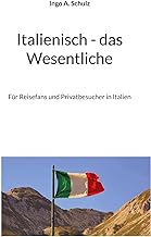 Italienisch - das Wesentliche: Für Reisefans und Privatbesucher in Italien
