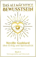 Das allmächtige Bewusstsein: Neville Goddard über Erfolg und Spiritualität - Buch 1 - Vortragsreihe auf Deutsch