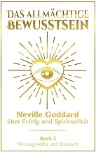 Das allmächtige Bewusstsein: Neville Goddard über Erfolg und Spiritualität - Buch 2 - Vortragsreihe auf Deutsch