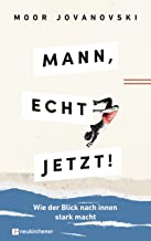Mann, echt jetzt!: Wie der Blick nach innen stark macht