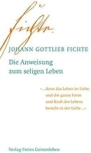 Die Anweisung zum seligen Leben: oder auch die Religionslehre