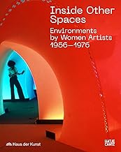 Inside Other Spaces: Environments by Women Artists, 1956-1976