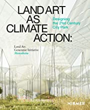 Land Art As Climate Action: Designing the 21st Century City Park