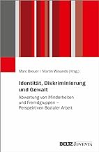 Identität, Diskriminierung und Gewalt: Abwertung von Minderheiten und Fremdgruppen - Perspektiven Sozialer Arbeit