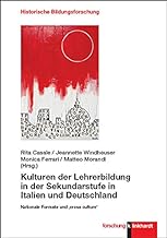 Kulturen der Lehrerbildung in der Sekundarstufe in Italien und Deutschland: Nationale Formate und ,cross culture‘ (klinkhardt forschung. Historische Bildungsforschung)