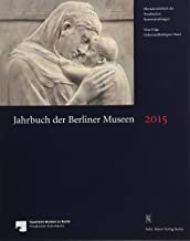 Jahrbuch Der Berliner Museen. Jahrbuch Der Preussischen Kunstsammlungen. Neue Folge / Jahrbuch Der Berliner Museen 2015: Jahrbuch Der Preussischen ... Folge / Jahrbuch Der Berliner Museen 2015
