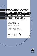 Theatrales Philosophieren, Musik und Videoclips im Philosophie- und Ethikunterricht: Methoden im Philosophie- und Ethikunterricht: 9