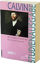 Studienausgabe, 10 Bde., Bd.3, Reformatorische Kontroversen (Calvin-Studienausgabe)