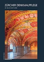 Zürcher Denkmalpflege. 24. Bericht 2017-2018: Von der kantonalen Denkmalpflege betreute Schutzobjekte sowie Abbrüche wichtiger Gebäude im Gebiet des ... und in den Städten Winterthur und Zürich