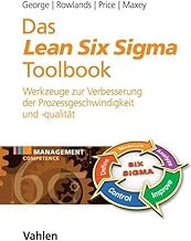 Das Lean Six Sigma Toolbook: Mehr als 100 Werkzeuge zur Verbesserung der Prozessgeschwindigkeit und -qualität