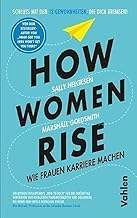 How Women Rise: Raus aus der Gewohnheitsfalle! Wie Frauen durch Verhaltensänderung ihre Karriere rocken (können)