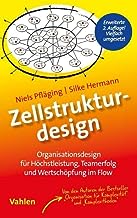 Zellstrukturdesign: Organisationsdesign für Höchstleistung, Teamerfolg und Wertschöpfung im Flow