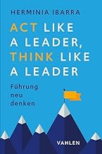 Act Like a Leader, Think Like a Leader: Führung neu denken