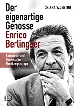 Der eigenartige Genosse Enrico Berlinguer: Kommunist und Demokrat im Nachkriegseuropa
