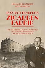 Isay Rottenbergs Zigarrenfabrik: Wie ein niederländisch-jüdischer Unternehmer in Dresden den Nazis die Stirn bot