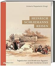 Heinrich Schliemanns Reisen: Tagebücher und Briefe aus Ägypten und dem Vorderen Orient