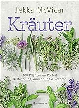 Kräuter: 300 Pflanzen im Porträt - Kultivierung, Anwendung und Rezepte: 