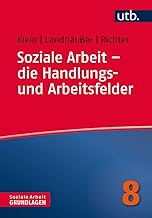 Soziale Arbeit – die Handlungs- und Arbeitsfelder (Soziale Arbeit – Grundlagen, Band 4781)