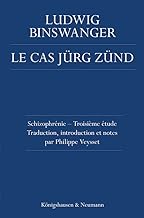 Le Cas Jürg Zünd: Schizophrénie - Troisième étude. Traduction, introduction et notes par Philippe Veysset