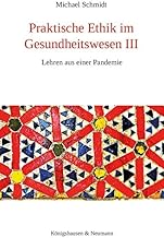 Praktische Ethik im Gesundheitswesen III: Lehren aus einer Pandemie