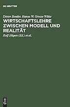 Wirtschaftslehre Zwischen Modell Und Realität: Theoretische Analyse Als Fundament Anwendungsbezogener Aussagen; Tycho Seitz Zum 65 Geburtstag