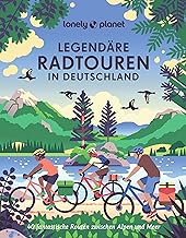 Lonely Planet Legendäre Radtouren in Deutschland: 40 fantastische Routen zwischen Alpen und Meer