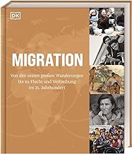 Migration: Von den ersten großen Wanderungen bis zu Flucht und Vertreibung im 21. Jahrhundert. Globale Bewegungen der Menschheit von der Urgeschichte ... mit anschaulichen Karten und Fotografien