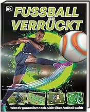Fußball verrückt: Das große Fußballbuch mit spannendem Hintergrundwissen über den schönsten Sport der Welt und aktuellen Fakten zur EM 2024 für Fußballbegeisterte ab 8 Jahren