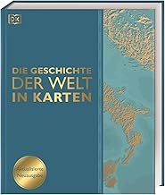 Die Geschichte der Welt in Karten: Über 160 thematische Karten, Zeitleisten und Grafiken illustrieren die wichtigsten Ereignisse der Weltgeschichte