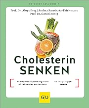 Cholesterin senken: Blutfettwerte dauerhaft regulieren mit Wirkstoffen aus der Natur / 60 alltagstaugliche Rezepte