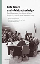 Fritz Bauer und »Achtundsechzig«: Positionen zu den Umbrüchen in Justiz, Politik und Gesellschaft