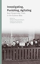 Investigating, Punishing, Agitating: Nazi Perpetrator in the Eastern Bloc: 8